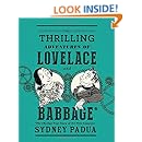 The Thrilling Adventures of Lovelace and Babbage: The (Mostly) True Story of the First Computer