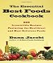 The Essential Best Foods Cookbook: 225 Irresistible Recipes Featuring the Healthiest and Most Delicious Foods
