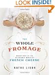 The Whole Fromage: Adventures in the...
