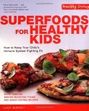 Superfoods for Healthy Kids: How to Keep Your Child's Immune System Fighting Fit (Healthy Living)