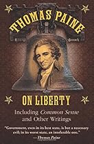 Thomas Paine on Liberty: Including Common Sense and Other Writings