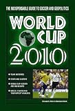 World Cup 2010: The Indispensable Guide to Soccer and Geopolitics