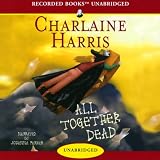  : All Together Dead: Sookie Stackhouse Southern Vampire Mystery #7 (Unabridged)