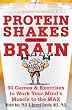 Protein Shakes for the Brain: 91 Games and Exercises to Work Your Mind&rsquo;s Muscle to the Max