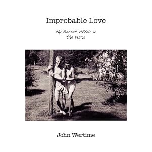 John Wertime Improbable Love: My Secret Affair in the 1950s