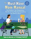 The Must-Have Mom Manual: Two Mothers, Two Perspectives, One Book That Tells You Everything You Need to Know