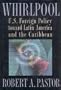 Whirlpool: U.S. Foreign Policy Toward Latin America and the Caribbean (Princeton Studies in International History and Politics)