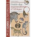 Guide des mammif�res d'Afrique : Plus de 300 esp�ces illustr�es