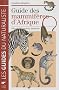 Guide des mammif�res d'Afrique : Plus de 300 esp�ces illustr�es