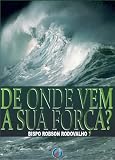 De onde vem a sua força? - Conheça os segredos que fazem dos fatores negativos forças de propulsão para nos projetar (Portuguese Edition)