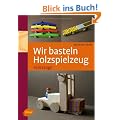 Wir basteln Holzspielzeug: Fahrzeuge