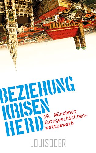 BeziehungKrisenHerd: 19. Münchner Kurzgeschichtenwettbewerb (German Edition)
