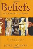 Beliefs that changed the world : the history and ideas of the great religions