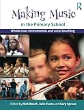 Making music in the primary school : whole class instrumental and vocal teaching