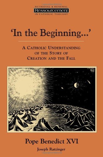 In the Beginning…': A Catholic Understanding of the Story of Creation and the Fall (Ressourcement: Retrieval and Renewal in Catholic Thought (RRRCT))