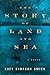 The Story of Land and Sea: A Novel