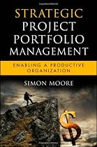 Strategic Project Portfolio Management: Enabling a Productive Organization (Microsoft Executive Leadership Series)