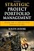 Strategic Project Portfolio Management: Enabling a Productive Organization (Microsoft Executive Leadership Series)