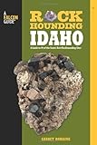 Rockhounding Idaho: A Guide to 99 of the State's Best Rockhounding Sites (Rockhounding Series)