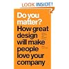 Do You Matter?: How Great Design Will Make People Love Your Company (paperback)