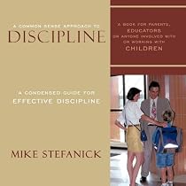 A Common Sense Approach to Discipine by Mike Stefanick