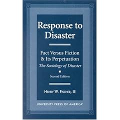 Response to Disaster: Fact Versus Fiction and It's Perpetuation -The Sociology of Disaster