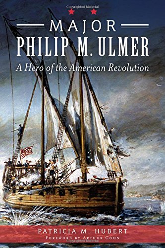 Major Philip M. Ulmer:: A Hero of the American Revolution (War Era and Military)