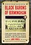 Black Barons of Birmingham: The South's Greatest Negro League Team and Its Players