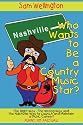 Who Wants to Be a Country Music Star?: The Right Way-The Wrong Way and the Nashville Way to Launch and Maintain a Music Career!
