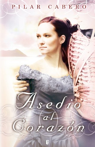 Asedio al corazón (B de Books) (Spanish Edition)