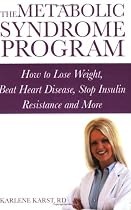 The Metabolic Syndrome Program: How to Lose Weight, Beat Heart Disease, Stop Insulin Resistance and More