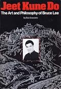 Jeet Kune Do: The Art & Philosophy of Bruce Lee