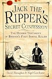 Jack the Ripper's secret confession : the hidden testimony of Britain's first serial killer