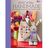 Everyday Handmade: 22 Practical Projects for the Modern Sewist