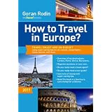 How to Travel in Europe?: Travel smart and on budget using super saving tips on car-rentals, cheap flights, trains, busses, and tours.