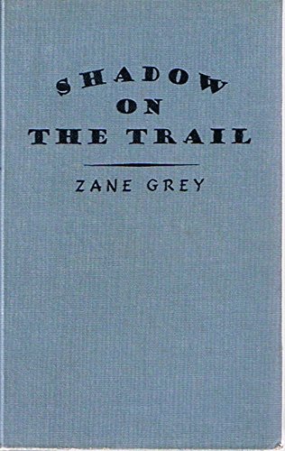 Shadow on the Trail, by Zane Grey, Third Edition
