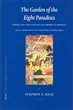 The Garden of the Eight Paradises: Babur and the Culture of Empire in Central Asia, Afghanistan and India (1483-1530) (Brills Inner Asian Library)