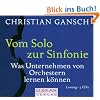 Vom Solo zur Sinfonie - H�rbuch, 3 CDs: Was Unternehmen von Orchestern lernen k�nnen