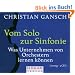 Vom Solo zur Sinfonie - H�rbuch, 3 CDs: Was Unternehmen von Orchestern lernen k�nnen