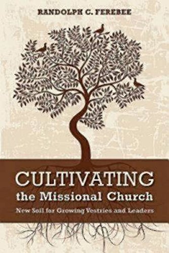Cultivating the Missional Church: New Soil for Growing Vestries and Leaders