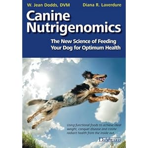 Canine Nutrigenomics: The New Science of Feeding Your Dog for Optimum Health