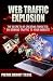 Web traffic explosion : The Secrets of creating targeted on-demand traffic to your website: Learn the Best traffic explosion tips to get massive traffic to your website