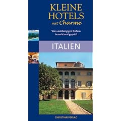Kleine Hotels mit Charme. Italien: Von unabh�ngigen Testern besucht und gepr�ft