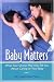 Baby Matters, What Your Doctor May Not Tell You About Caring for Your Baby