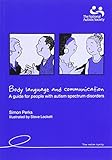 Body language and communication : a guide for people with autism spectrum disorders