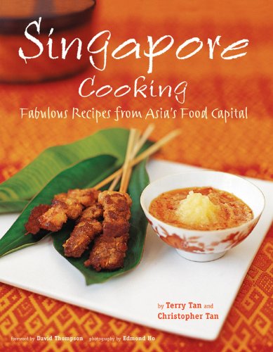 Singapore Cooking: Fabulous Recipes from Asia's Food Capital