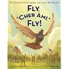 Fly, Cher Ami, Fly!: The Pigeon Who Saved the Lost Battalion by  Robert Burleigh and Robert MacKenzie