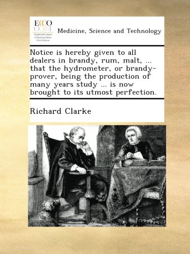 Notice is hereby given to all dealers in brandy, rum, malt, ... that the hydrometer, or brandy-prover, being the production of many years study ... is now brought to its utmost perfection.