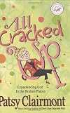 All Cracked Up: Experiencing God in the Broken Places (Women of Faith)