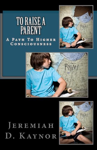 to raise a parent a path to higher consciousness volume 1
